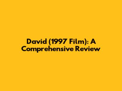 David (1997 Film): A Comprehensive Review