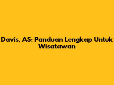 Davis, AS: Panduan Lengkap Untuk Wisatawan