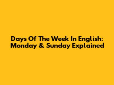 Days Of The Week In English: Monday & Sunday Explained