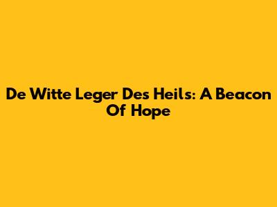 De Witte Leger Des Heils: A Beacon Of Hope