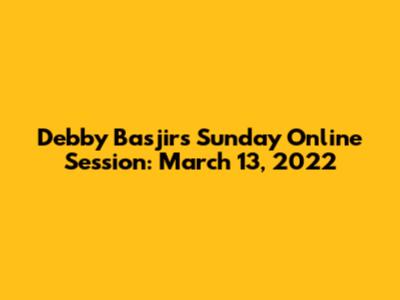 Debby Basjir's Sunday Online Session: March 13, 2022