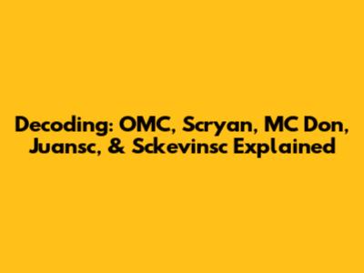Decoding: OMC, Scryan, MC Don, Juansc, & Sckevinsc Explained