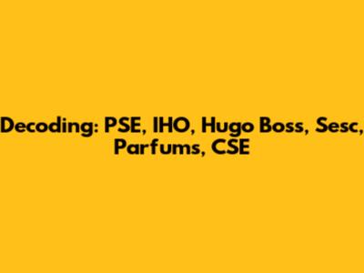 Decoding: PSE, IHO, Hugo Boss, Sesc, Parfums, CSE