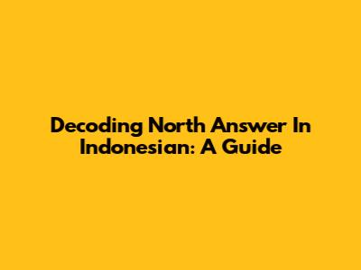 Decoding 'North Answer' In Indonesian: A Guide
