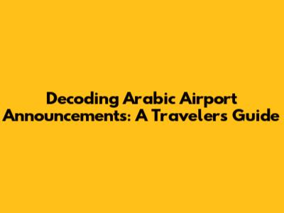 Decoding Arabic Airport Announcements: A Traveler's Guide
