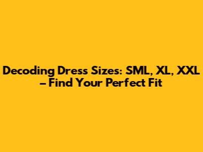 Decoding Dress Sizes: SML, XL, XXL – Find Your Perfect Fit