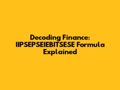 Decoding Finance: IIPSEPSEIEBITSESE Formula Explained