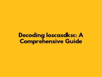 Decoding Ioscasdksc: A Comprehensive Guide