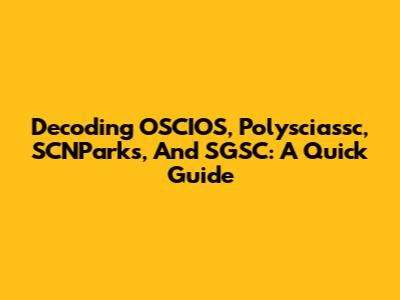 Decoding OSCIOS, Polysciassc, SCNParks, And SGSC: A Quick Guide