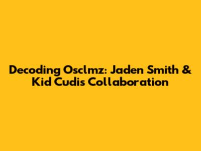 Decoding Osclmz: Jaden Smith & Kid Cudi's Collaboration