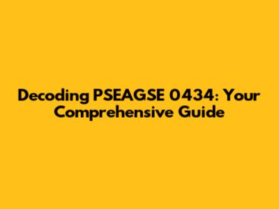 Decoding PSEAGSE 0434: Your Comprehensive Guide