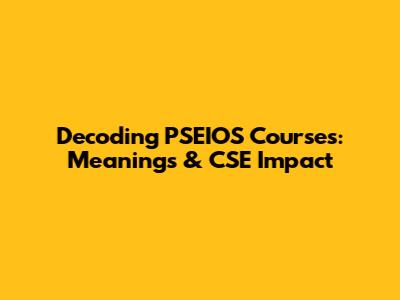 Decoding PSEIOS Courses: Meanings & CSE Impact