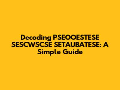 Decoding PSEOOESTESE SESCWSCSE SETAUBATESE: A Simple Guide