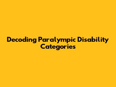 Decoding Paralympic Disability Categories