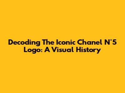 Decoding The Iconic Chanel N°5 Logo: A Visual History