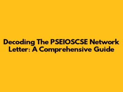 Decoding The PSEIOSCSE Network Letter: A Comprehensive Guide
