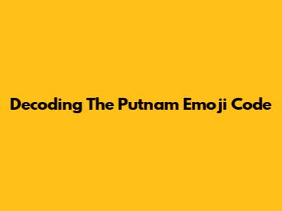 Decoding The Putnam Emoji Code