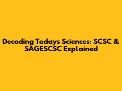 Decoding Today's Sciences: SCSC & SAGESCSC Explained