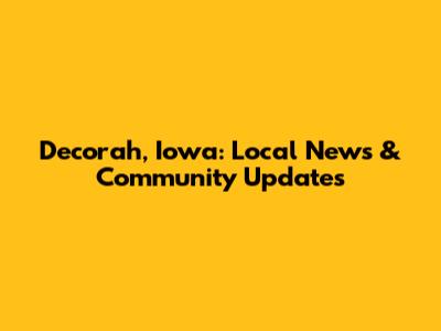 Decorah, Iowa: Local News & Community Updates