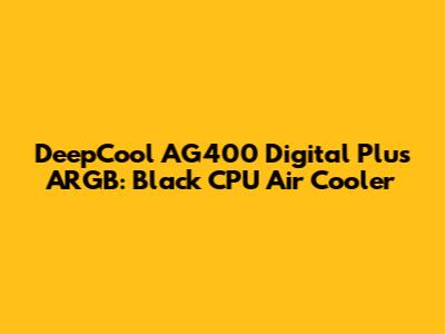 DeepCool AG400 Digital Plus ARGB: Black CPU Air Cooler