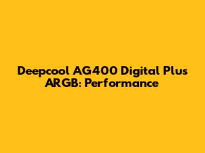 Deepcool AG400 Digital Plus ARGB: Performance