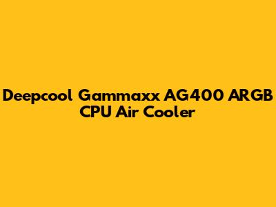 Deepcool Gammaxx AG400 ARGB CPU Air Cooler