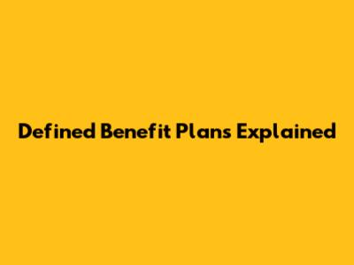 Defined Benefit Plans Explained