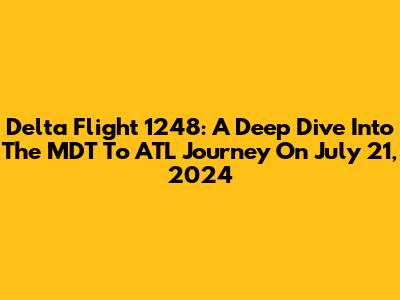 Delta Flight 1248: A Deep Dive Into The MDT To ATL Journey On July 21, 2024