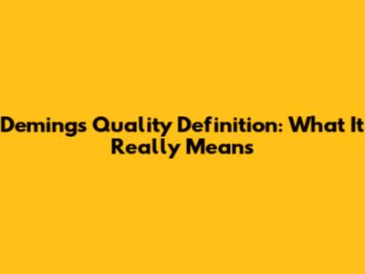 Deming's Quality Definition: What It Really Means