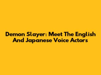 Demon Slayer: Meet The English And Japanese Voice Actors