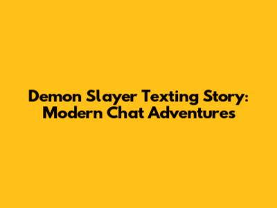 Demon Slayer Texting Story: Modern Chat Adventures
