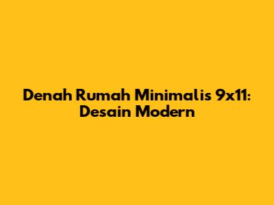 Denah Rumah Minimalis 9x11: Desain Modern