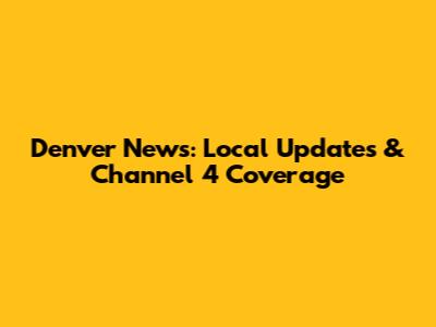 Denver News: Local Updates & Channel 4 Coverage