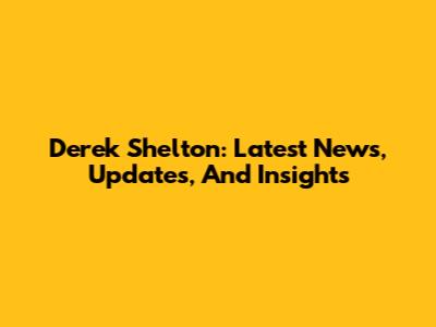 Derek Shelton: Latest News, Updates, And Insights
