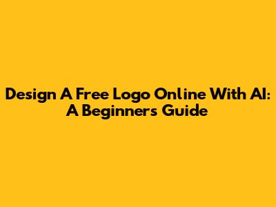 Design A Free Logo Online With AI: A Beginner's Guide