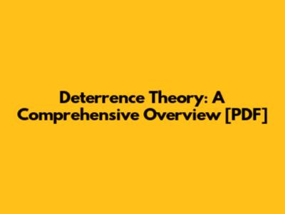 Deterrence Theory: A Comprehensive Overview [PDF]