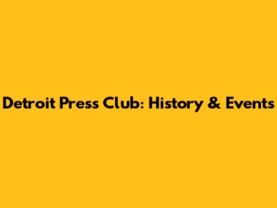 Detroit Press Club: History & Events