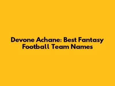 Devone Achane: Best Fantasy Football Team Names