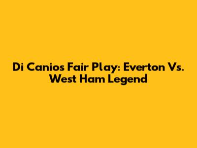 Di Canio's Fair Play: Everton Vs. West Ham Legend