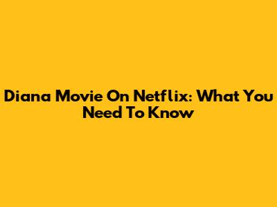 Diana Movie On Netflix: What You Need To Know