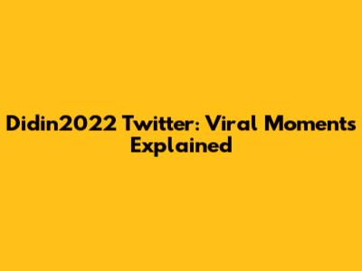 Didin2022 Twitter: Viral Moments Explained