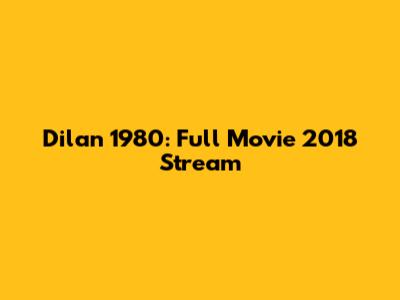 Dilan 1980: Full Movie 2018 Stream