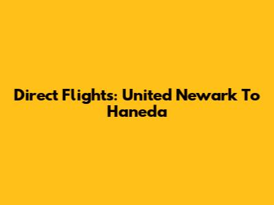 Direct Flights: United Newark To Haneda