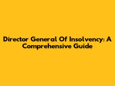 Director General Of Insolvency: A Comprehensive Guide
