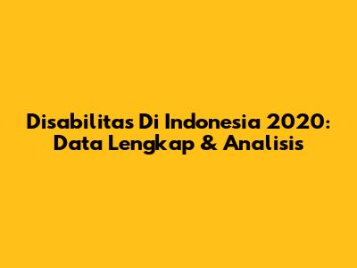 Disabilitas Di Indonesia 2020: Data Lengkap & Analisis