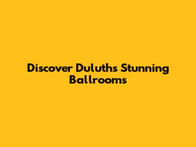 Discover Duluth's Stunning Ballrooms