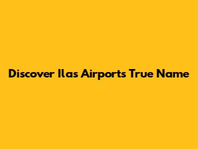 Discover Ilas Airport's True Name