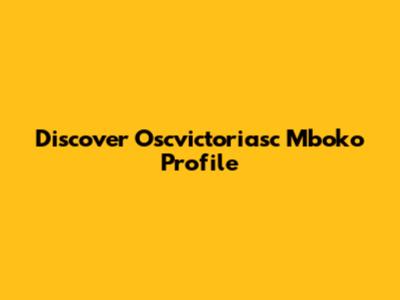 Discover Oscvictoriasc Mboko Profile