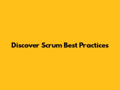 Discover Scrum Best Practices