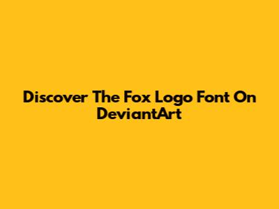 Discover The Fox Logo Font On DeviantArt